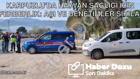Karpuzlu’da Hayvan Sağlığı İçin Seferberlik: Aşı ve Denetimler Sıkılaştı