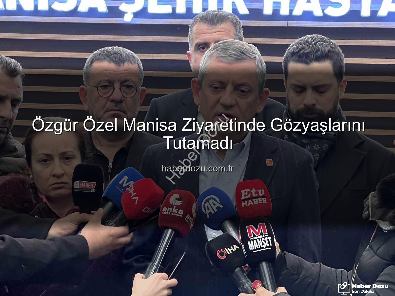 Özgür Özel Manisa - Özgür Özel Manisa Ziyaretinde Gözyaşlarını Tutamadı