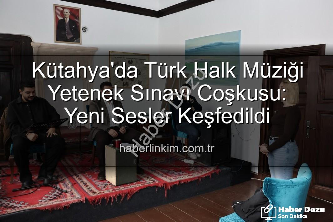 Türk Halk Müziği Yetenek Sınavı - Kütahya'da Türk Halk Müziği Yetenek Sınavı: Yeni Sesler Keşfedildi, Kültür Mirası Yaşatılıyor