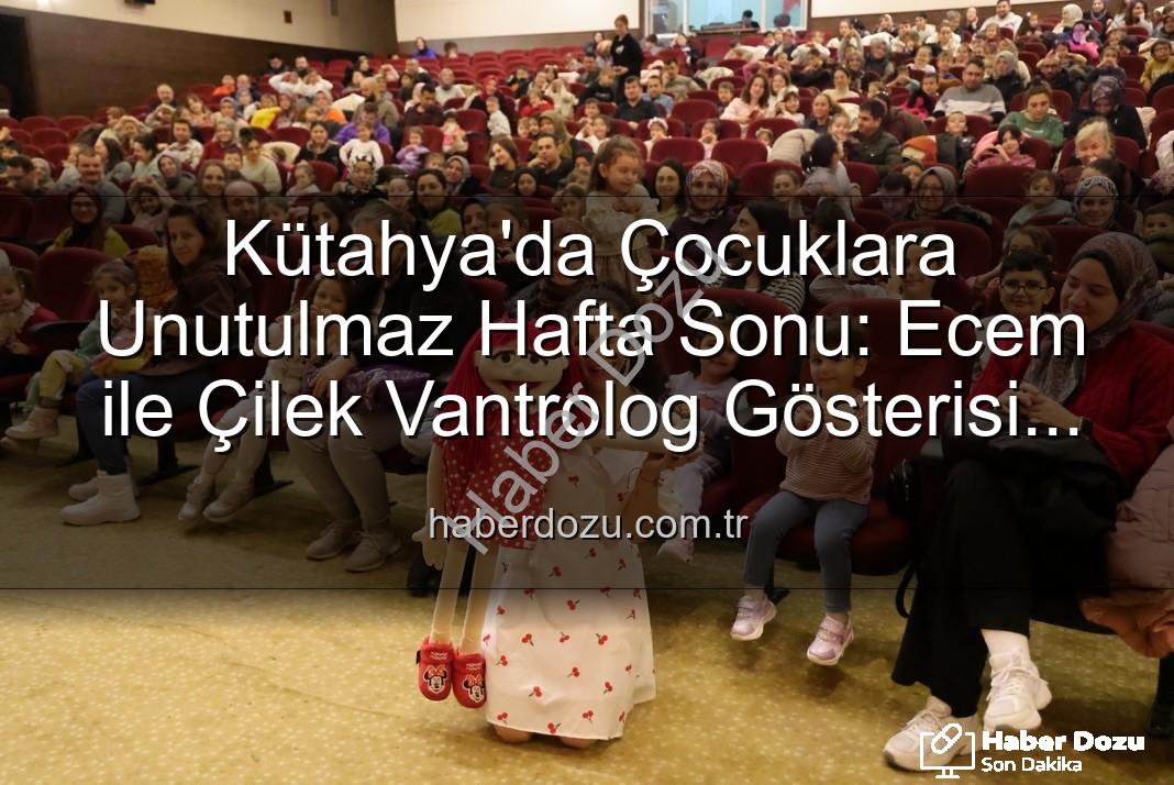 Ecem ile Çilek Vantrolog Gösterisi - Kütahya'da Çocuklara Unutulmaz Hafta Sonu: Ecem ile Çilek Vantrolog Gösterisi Büyüledi