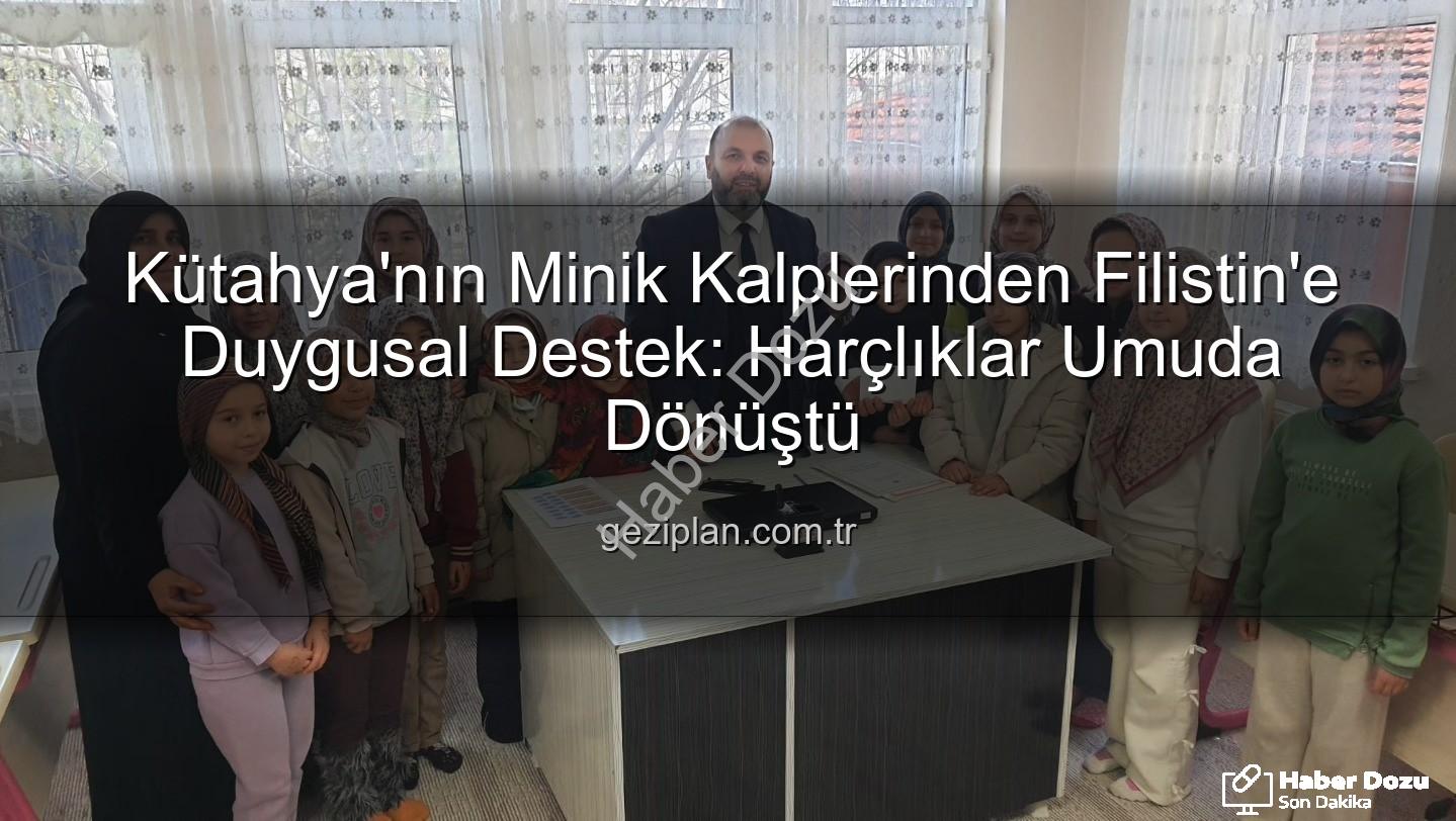 Kütahya Filistin Bağış - Kütahya'nın Minik Kalpleri Filistin İçin Birleşti: Harçlıklarını Bağışladılar