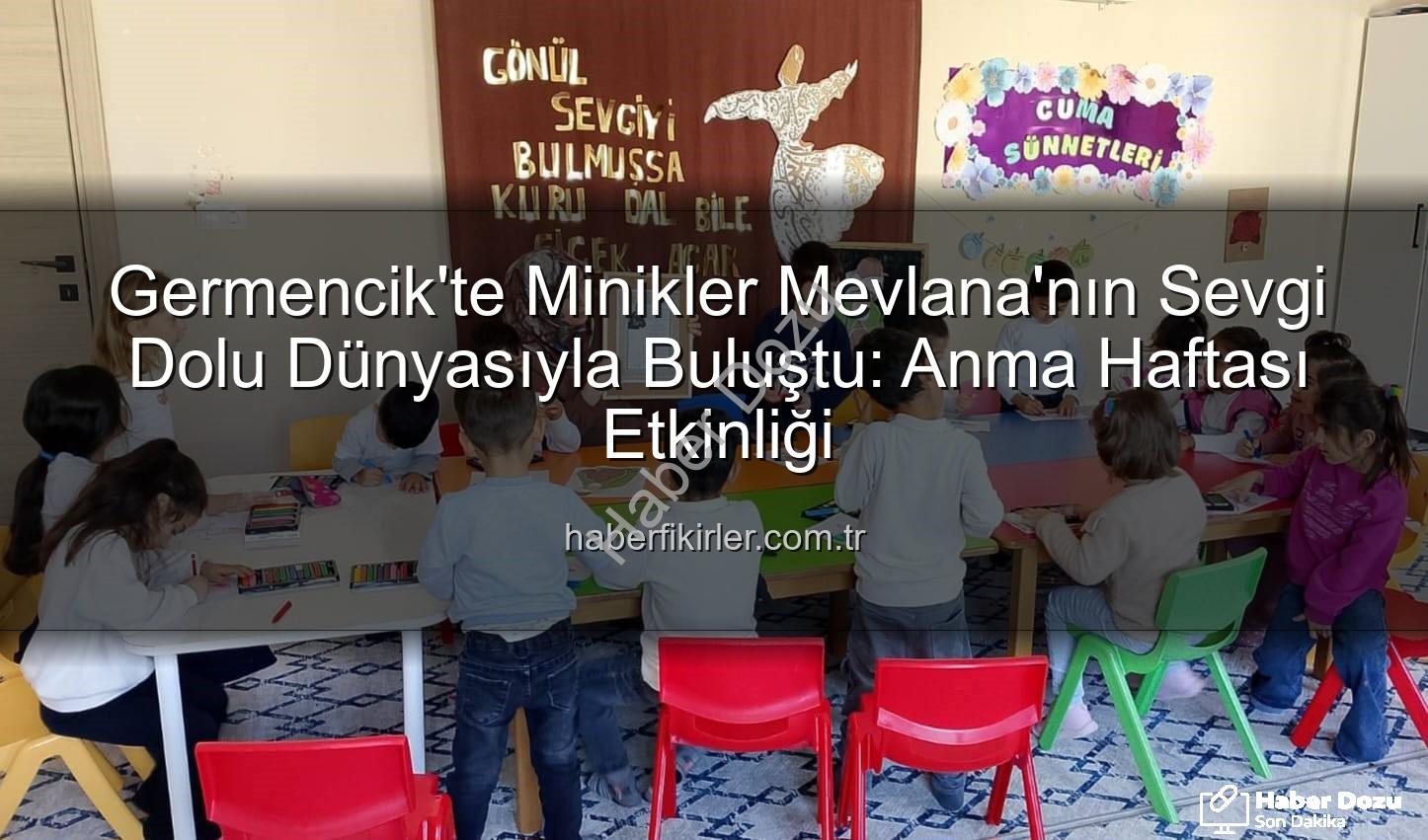 Mevlana Haftası Germencik - Germencik'te Minik Kalpler Mevlana'nın Sevgi Dolu Dünyasıyla Buluştu: Manevi Değerler Eğitimde Öne Çıkıyor