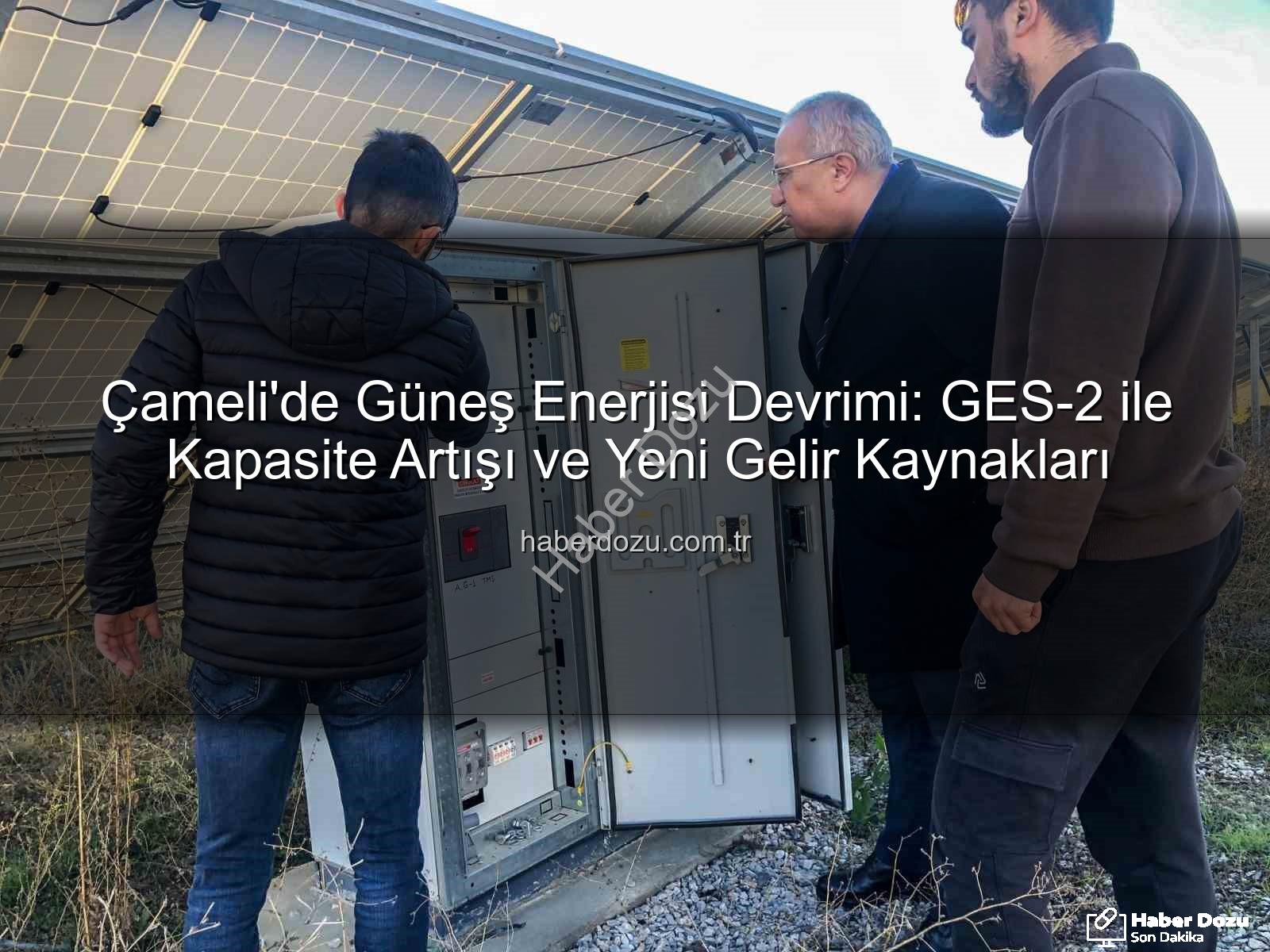 Çameli güneş enerjisi - Çameli'de Güneş Enerjisi Devrimi: GES-2 ile Kapasite Artışı ve Yeni Gelir Kaynakları