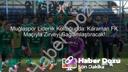 Muğlaspor Liderlik Koltuğunda: Karaman FK Maçıyla Zirveyi Sağlamlaştıracak!