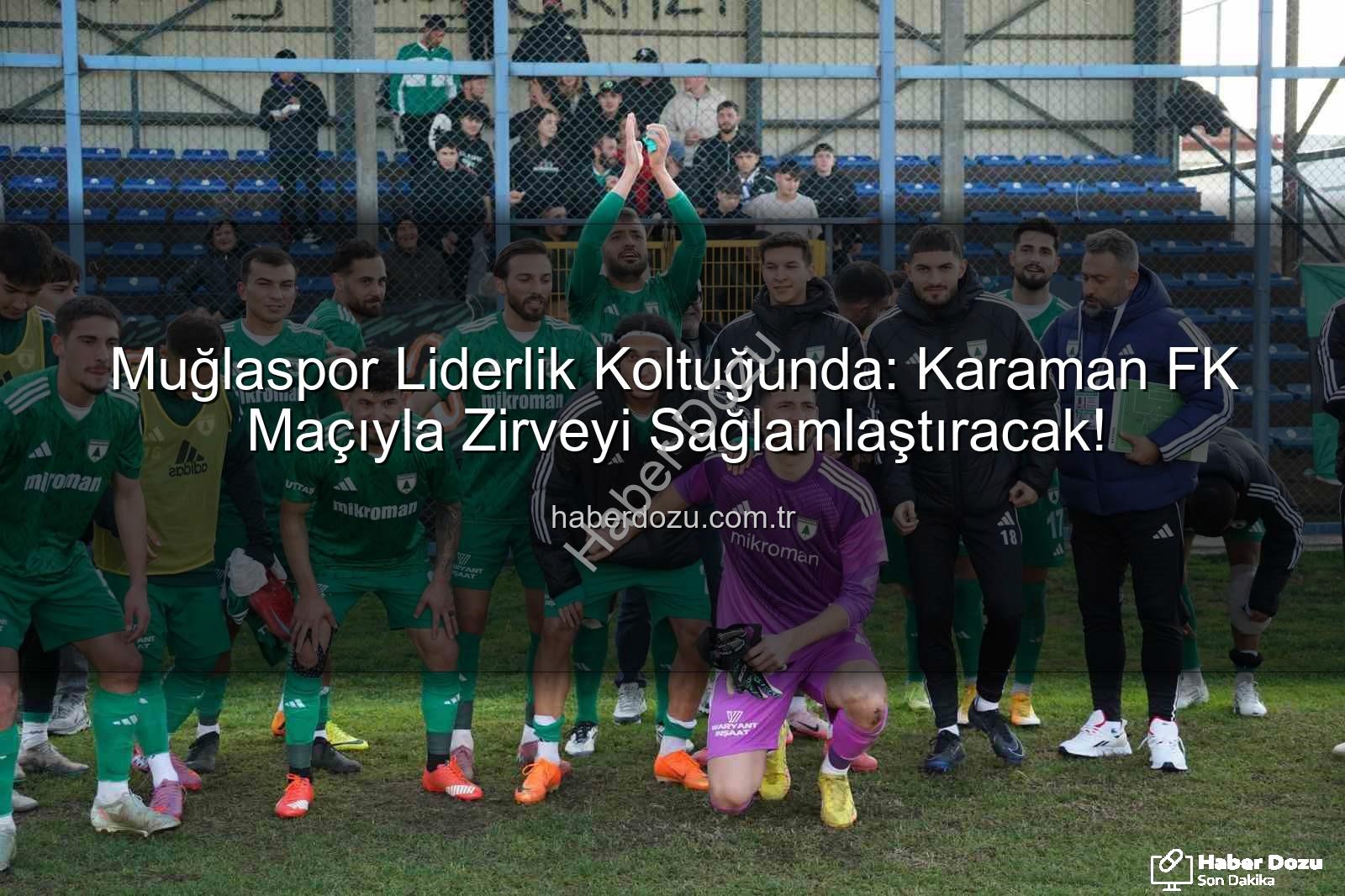 Muğlaspor Karaman FK - Muğlaspor Liderlik Koltuğunda: Karaman FK Maçıyla Zirveyi Sağlamlaştıracak!