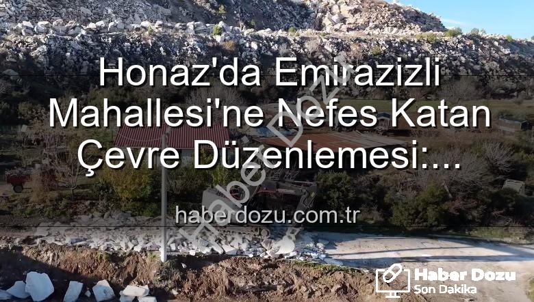 Emirazizli Mahallesi çevre düzenlemesi - Honaz'da Emirazizli Mahallesi'ne Nefes Katan Çevre Düzenlemesi: Başkan Kepenek Açıklamalarıyla Haberdozu.com.tr'de