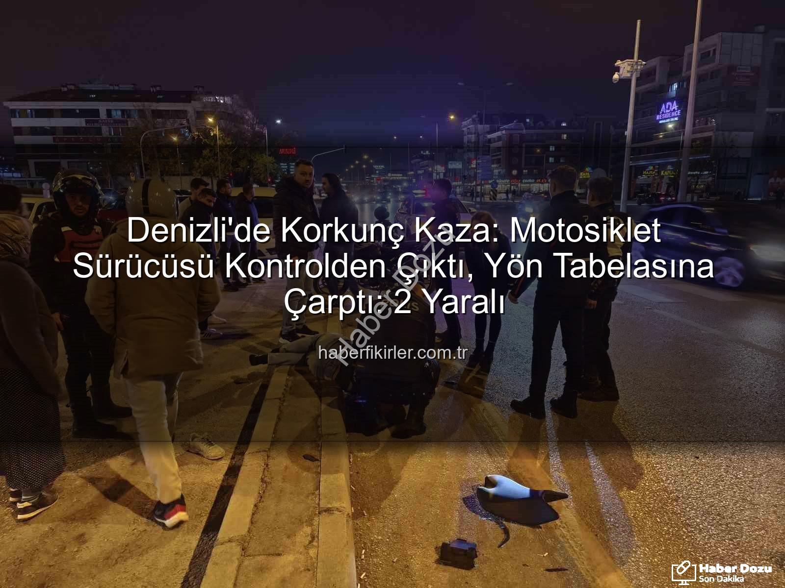 Denizli motosiklet kazası - Denizli'de Korkunç Kaza: Motosiklet Sürücüsü Kontrolden Çıktı, Yön Tabelasına Çarptı! 2 Yaralı