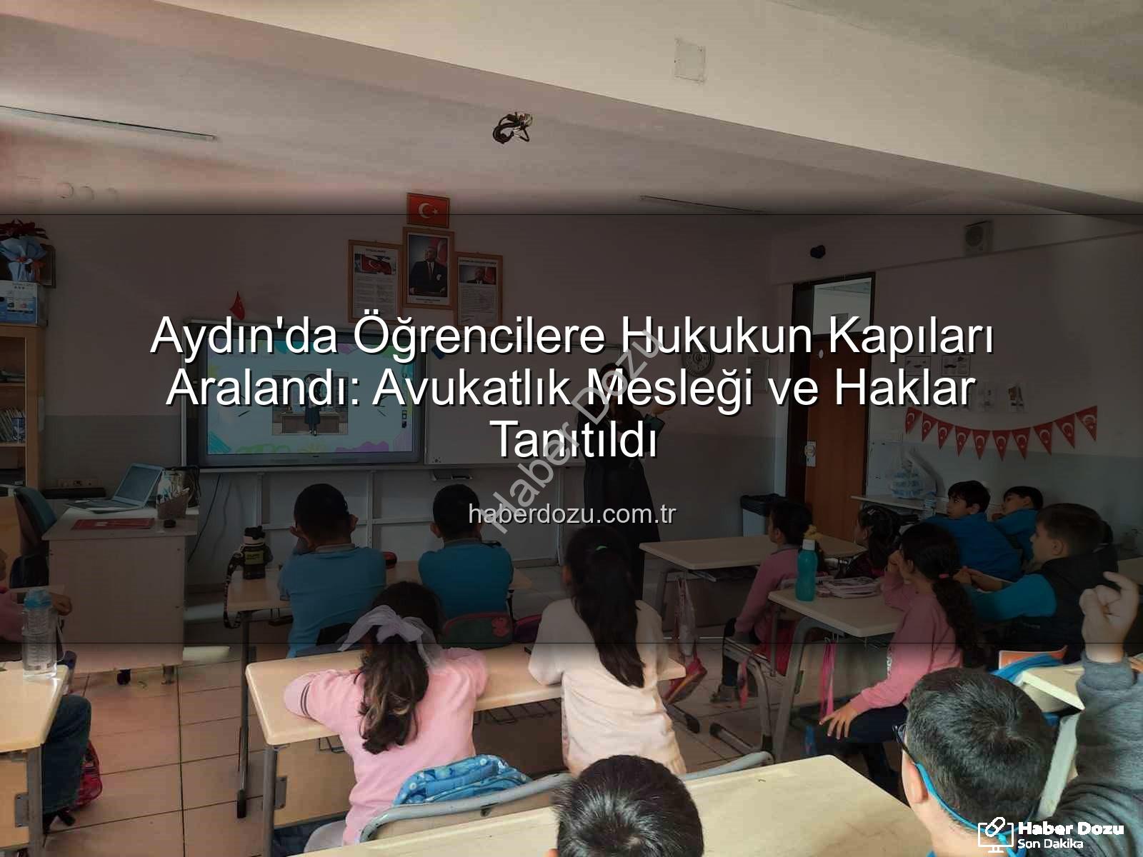 avukatlık mesleği - Aydın'da Öğrencilere Hukukun Kapıları Aralandı: Avukatlık Mesleği ve Haklar Tanıtıldı