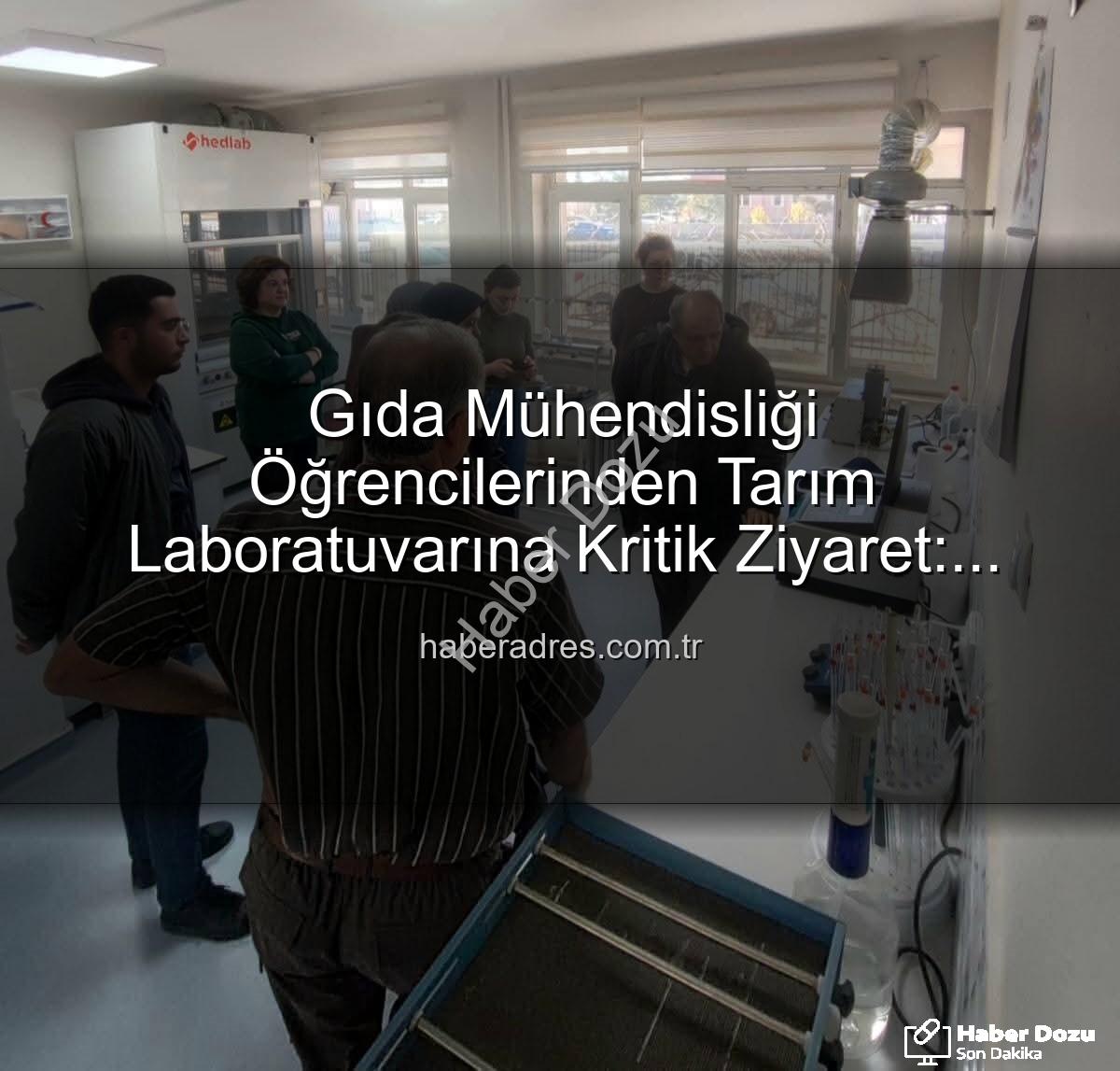 toprak analiz laboratuvarı - Gıda Mühendisliği Öğrencileri Toprak Analiz Laboratuvarında Bilgi ve Deneyim Kazandı