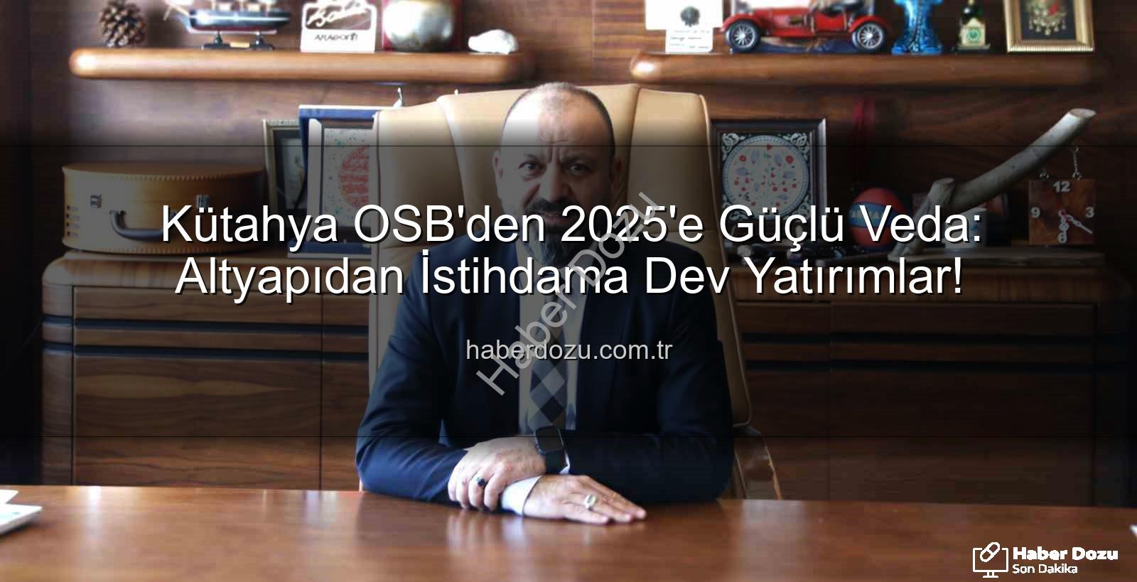 Kütahya OSB 2025 - Kütahya OSB'den 2025'e Güçlü Veda: Altyapıdan İstihdama Dev Yatırımlar!