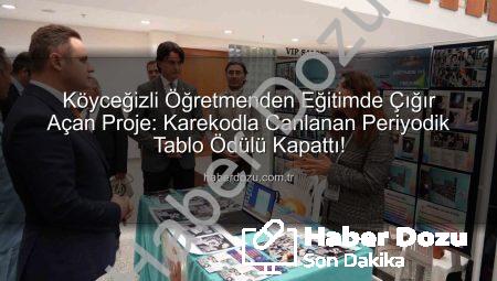 Köyceğizli Öğretmenden Eğitimde Çığır Açan Proje: Karekodla Canlanan Periyodik Tablo Ödülü Kapattı!