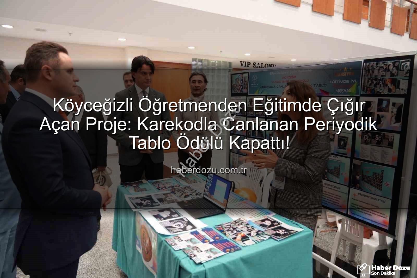 Karekodla Canlanan Periyodik Tablo - Köyceğizli Öğretmenden Eğitimde Çığır Açan Proje: Karekodla Canlanan Periyodik Tablo Ödülü Kapattı!