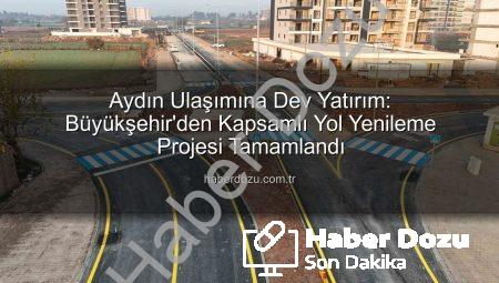 Aydın Ulaşımına Dev Yatırım: Büyükşehir’den Kapsamlı Yol Yenileme Projesi Tamamlandı