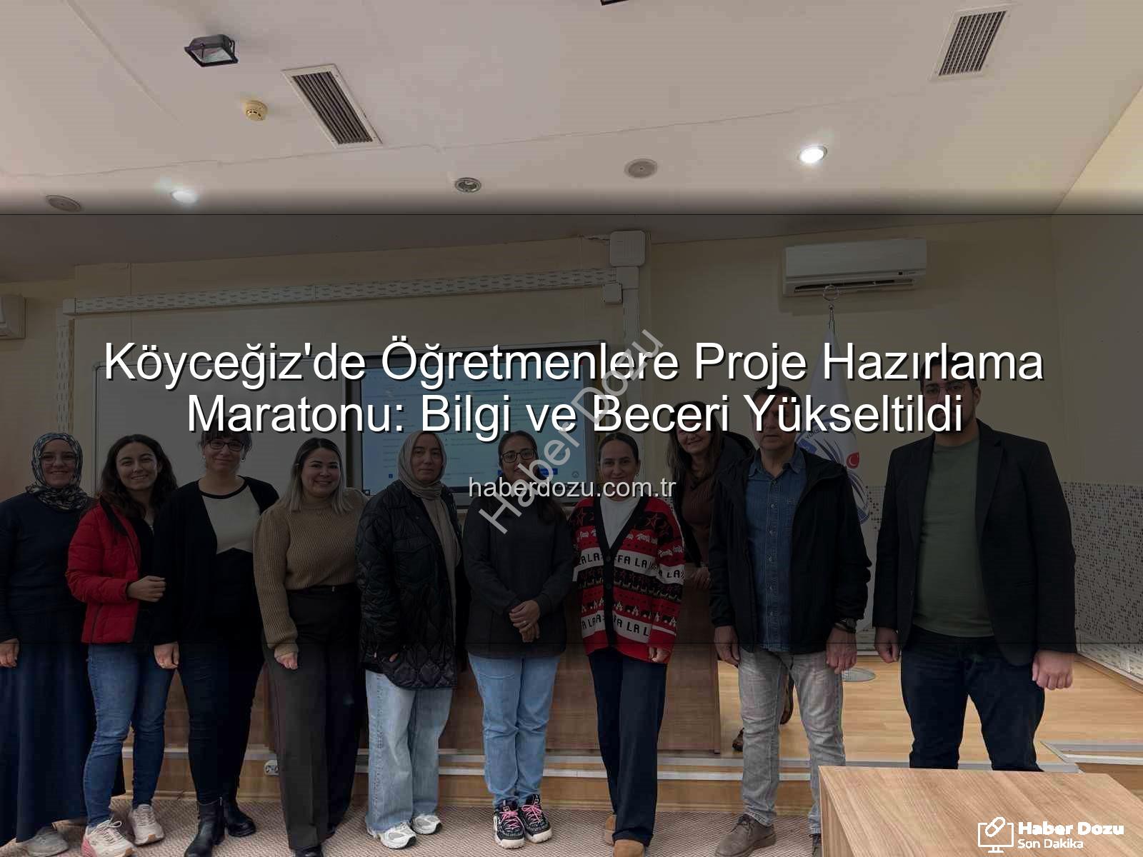 Proje hazırlama - Köyceğiz'de Öğretmenlere Proje Hazırlama Maratonu: Bilgi ve Beceri Yükseltildi