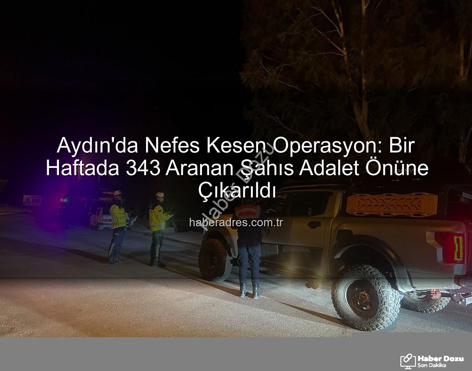 Aydın aranan şahıs - Aydın'da Güvenlik Tipi: Bir Haftada 343 Aranan Şahıs Adalet Önüne Çıkarıldı