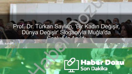 Prof. Dr. Türkan Saylan, ‘Bir Kadın Değişir, Dünya Değişir’ Sloganıyla Muğla’da Coşkuyla Anıldı