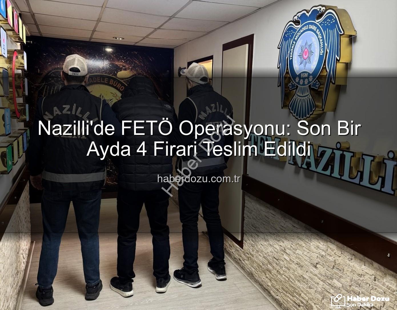 Nazilli FETÖ Operasyonu - Nazilli'de FETÖ Operasyonu: Son Bir Ayda 4 Firari Teslim Edildi