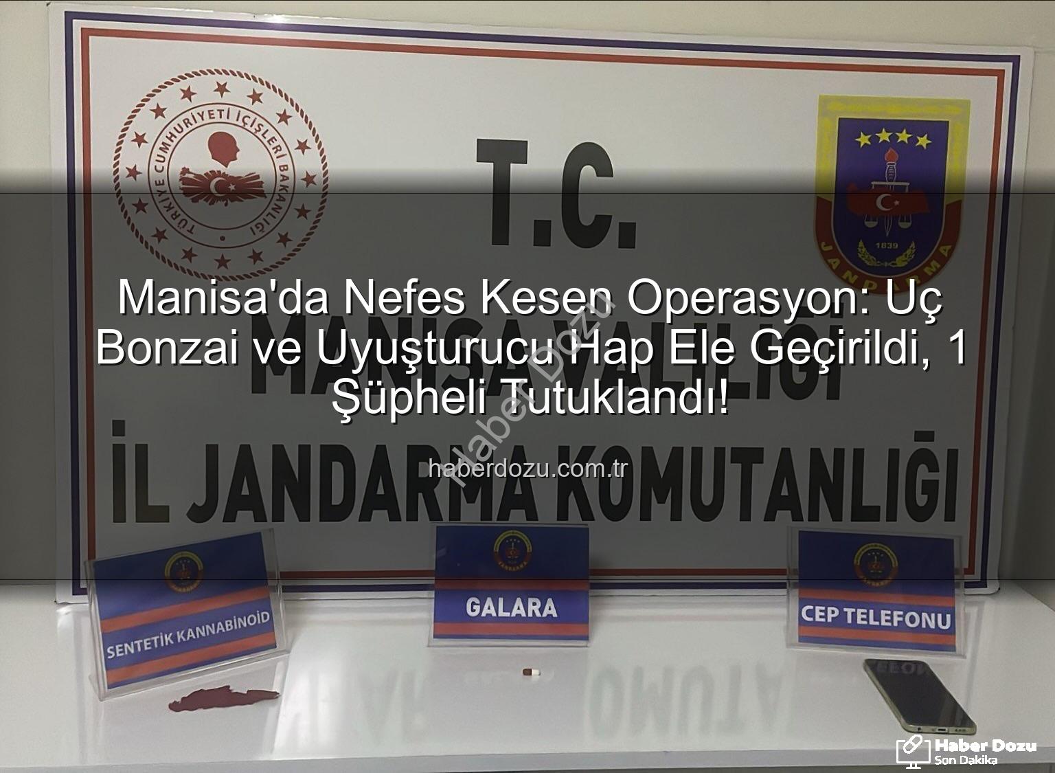 uç bonzai - Manisa'da Nefes Kesen Operasyon: Uç Bonzai ve Uyuşturucu Hap Ele Geçirildi, 1 Şüpheli Tutuklandı!
