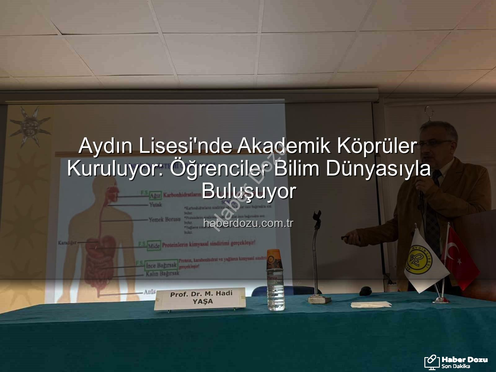 Aydın Lisesi akademisyen buluşması - Aydın Lisesi'nde Akademik Köprüler Kuruluyor: Öğrenciler Bilim Dünyasıyla Buluşuyor
