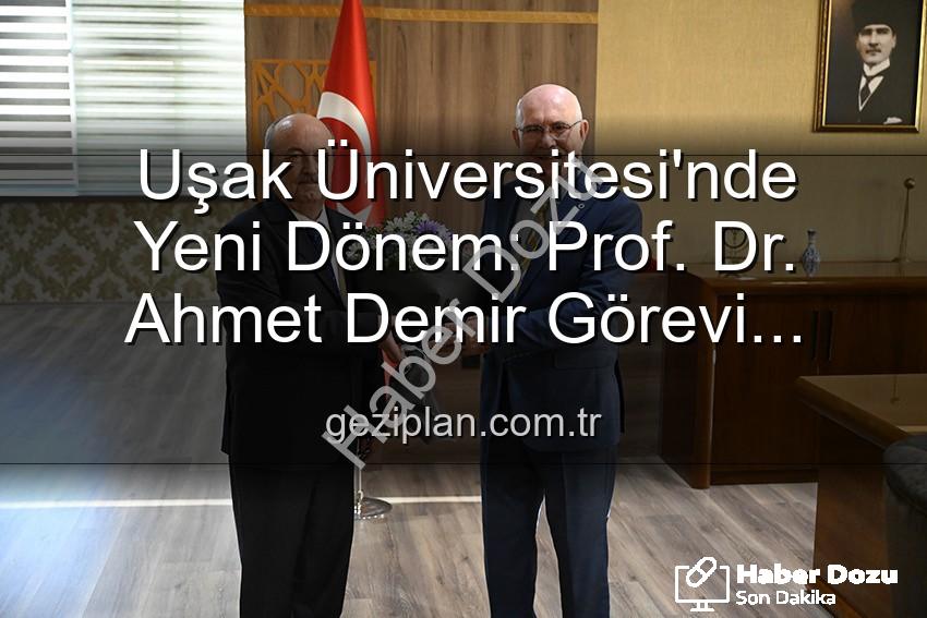 Uşak Üniversitesi Rektörlük - Uşak Üniversitesi'nde Yeni Dönem: Prof. Dr. Ahmet Demir Rektörlük Görevini Devraldı