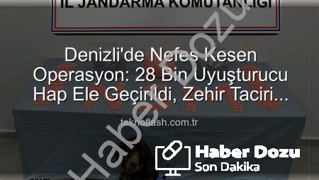 Denizli’de Nefes Kesen Operasyon: 28 Bin Uyuşturucu Hap Ele Geçirildi, Zehir Taciri Tutuklandı
