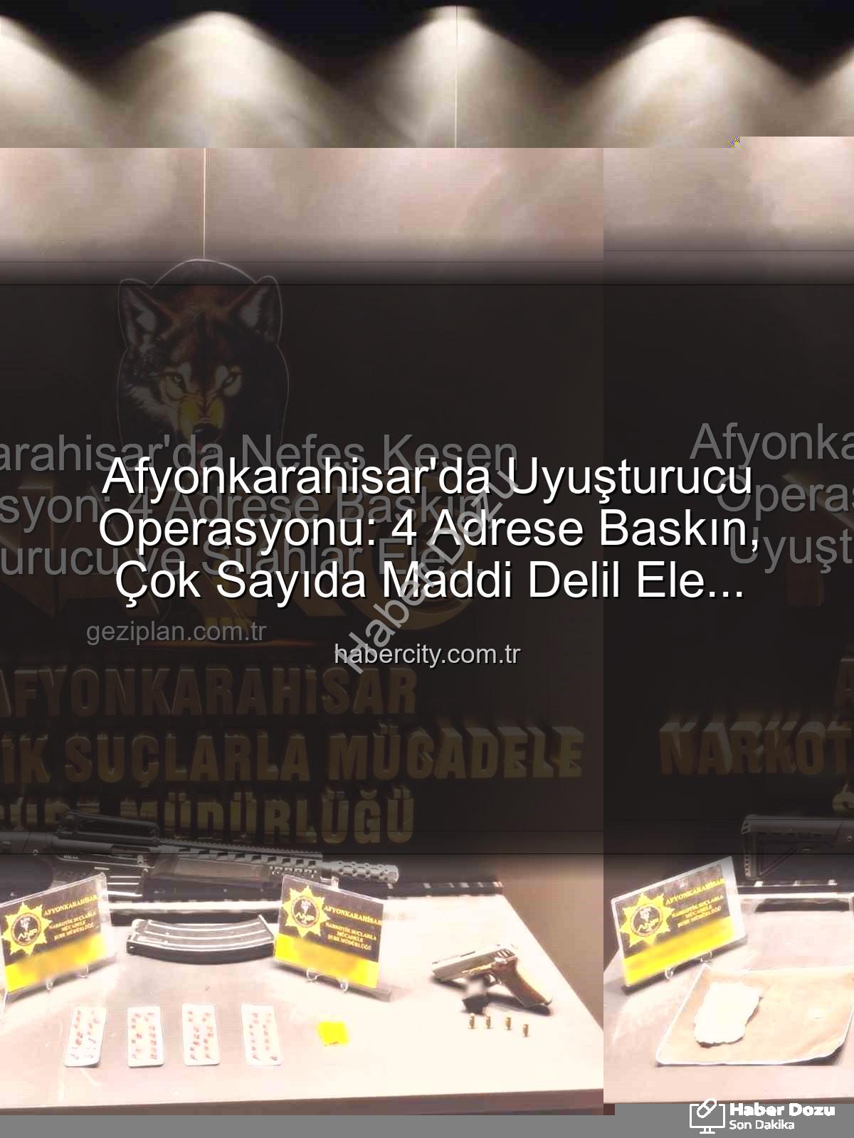 Afyonkarahisar uyuşturucu operasyonu - Afyonkarahisar'da Uyuşturucu Operasyonu: 4 Adrese Baskın, Çok Sayıda Maddi Delil Ele Geçirildi