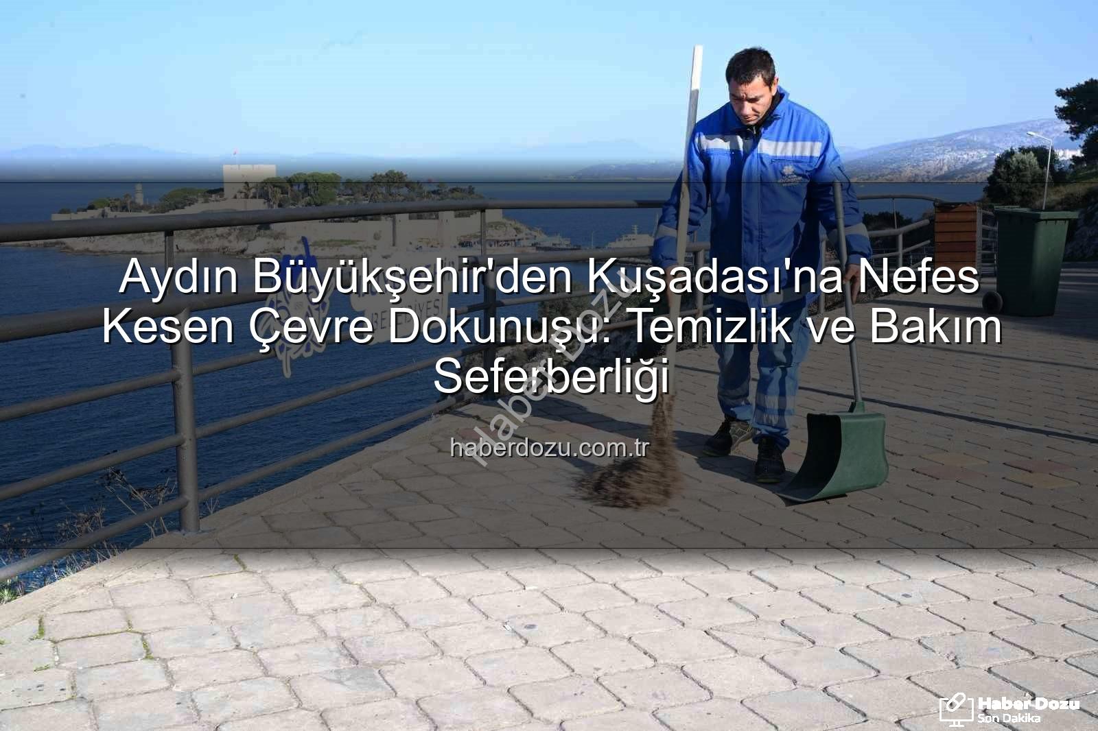 Kuşadası çevre temizliği - Aydın Büyükşehir'den Kuşadası'na Nefes Kesen Çevre Dokunuşu: Temizlik ve Bakım Seferberliği