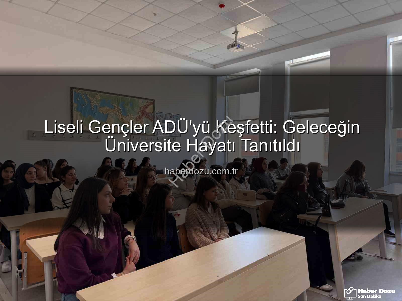 ADÜ kampüs tanıtımı - Liseli Gençler ADÜ'yü Keşfetti: Geleceğin Üniversite Hayatı Tanıtıldı