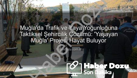 Muğla’da Trafik ve Yaya Yoğunluğuna Taktiksel Şehircilik Çözümü: ‘Yaşayan Muğla’ Projesi Hayat Buluyor