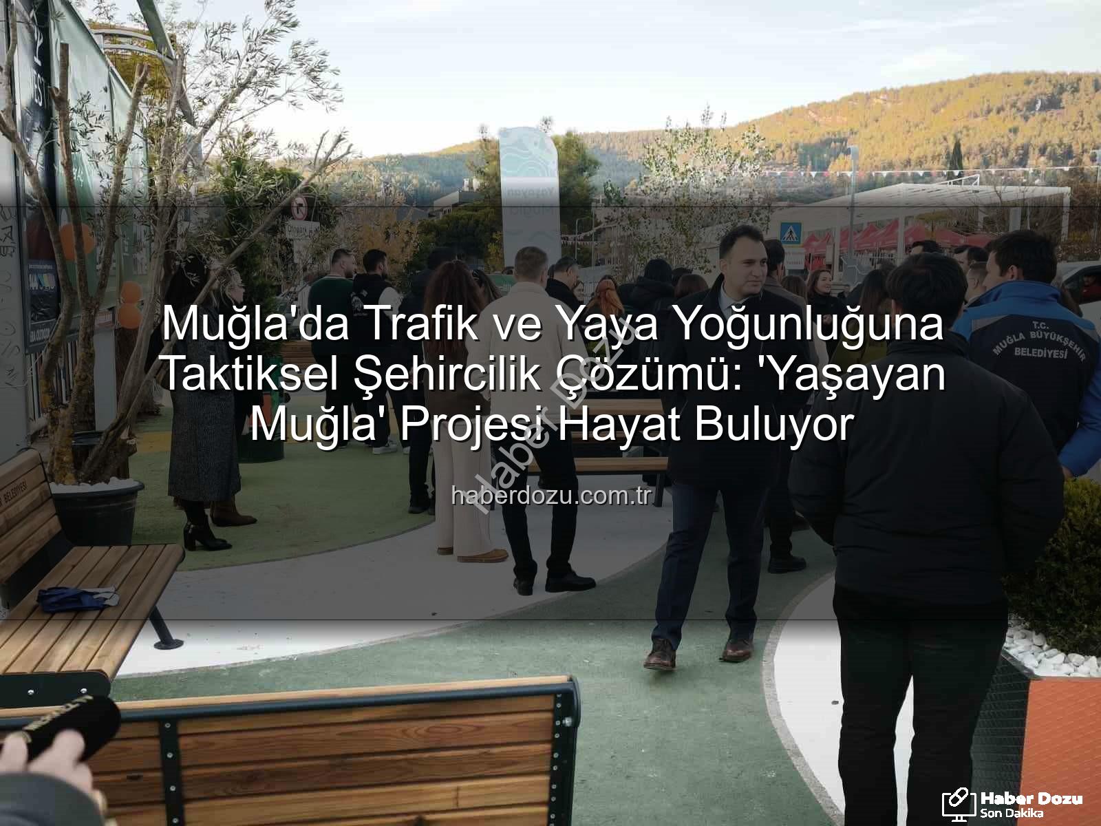taktiksel şehircilik - Muğla'da Trafik ve Yaya Yoğunluğuna Taktiksel Şehircilik Çözümü: 'Yaşayan Muğla' Projesi Hayat Buluyor