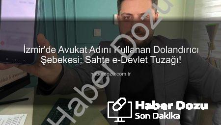 İzmir’de Avukat Adını Kullanan Dolandırıcı Şebekesi: Sahte e-Devlet Tuzağı!