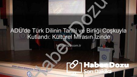 ADÜ’de Türk Dilinin Tarihi ve Birliği Coşkuyla Kutlandı: Kültürel Mirasın İzinde