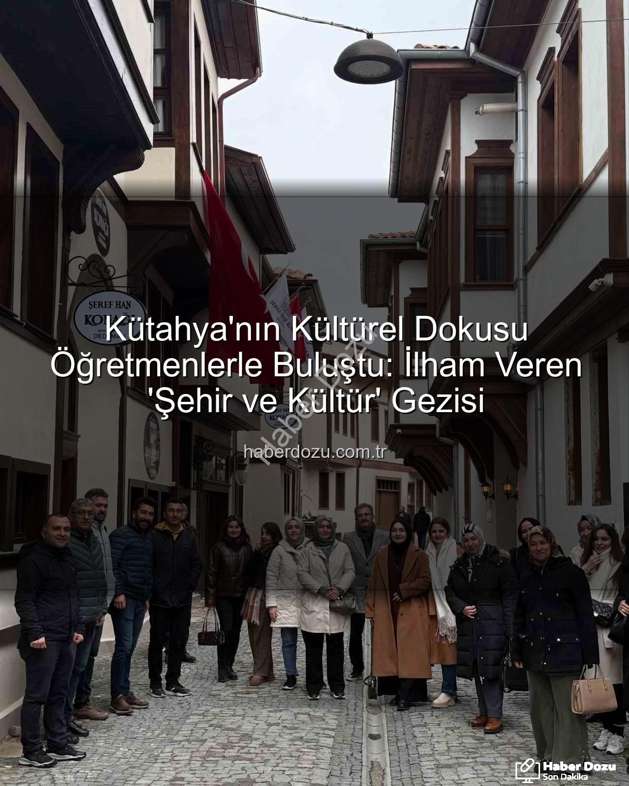 Kütahya Kültür Gezisi - Kütahya'nın Kültürel Dokusu Öğretmenlerle Buluştu: İlham Veren 'Şehir ve Kültür' Gezisi