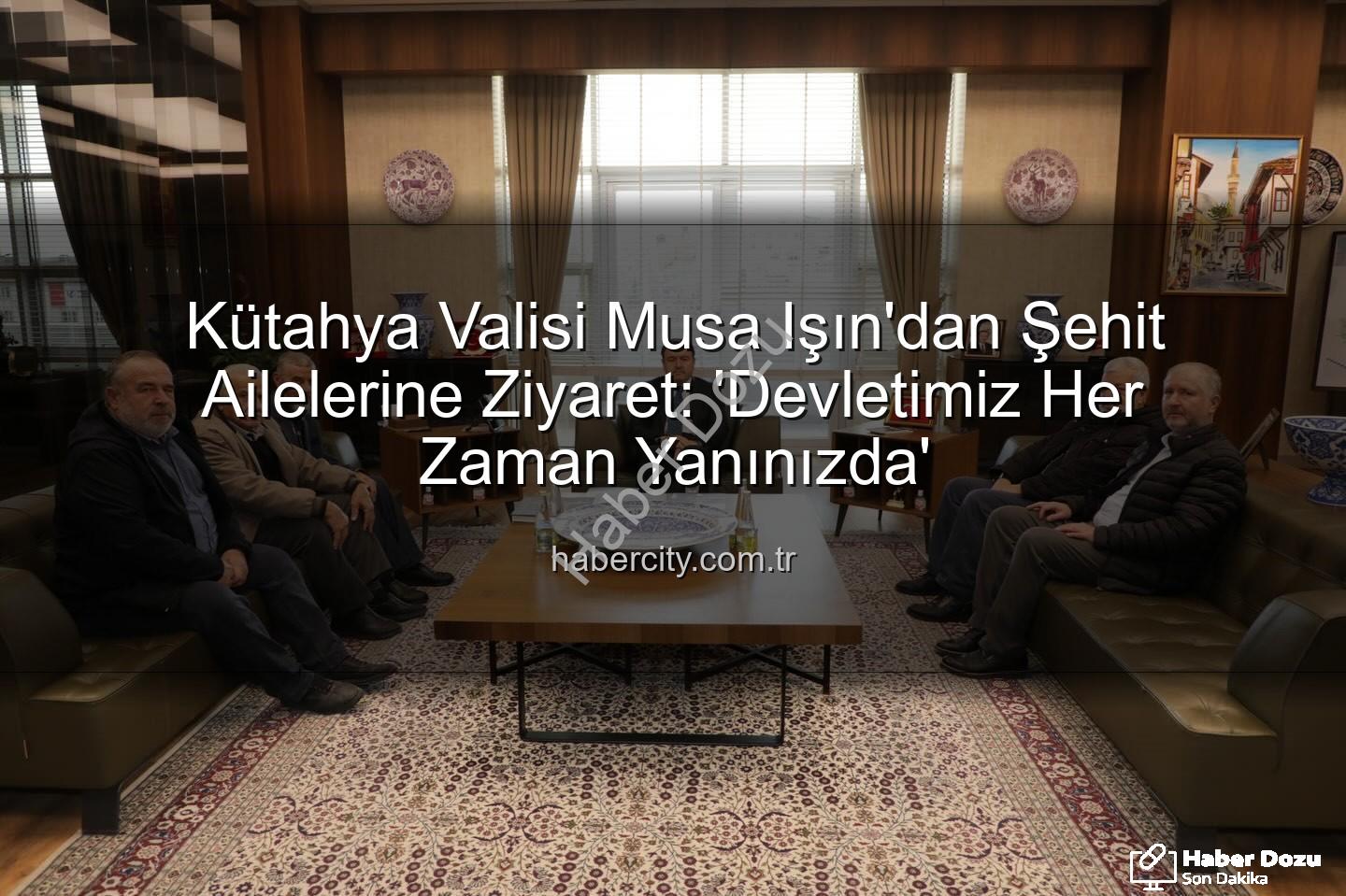Vali Musa Işın - Vali Musa Işın'dan Şehit Ailelerine Ziyaret: "Devletimiz ve Milletimiz Daima Yanınızda"