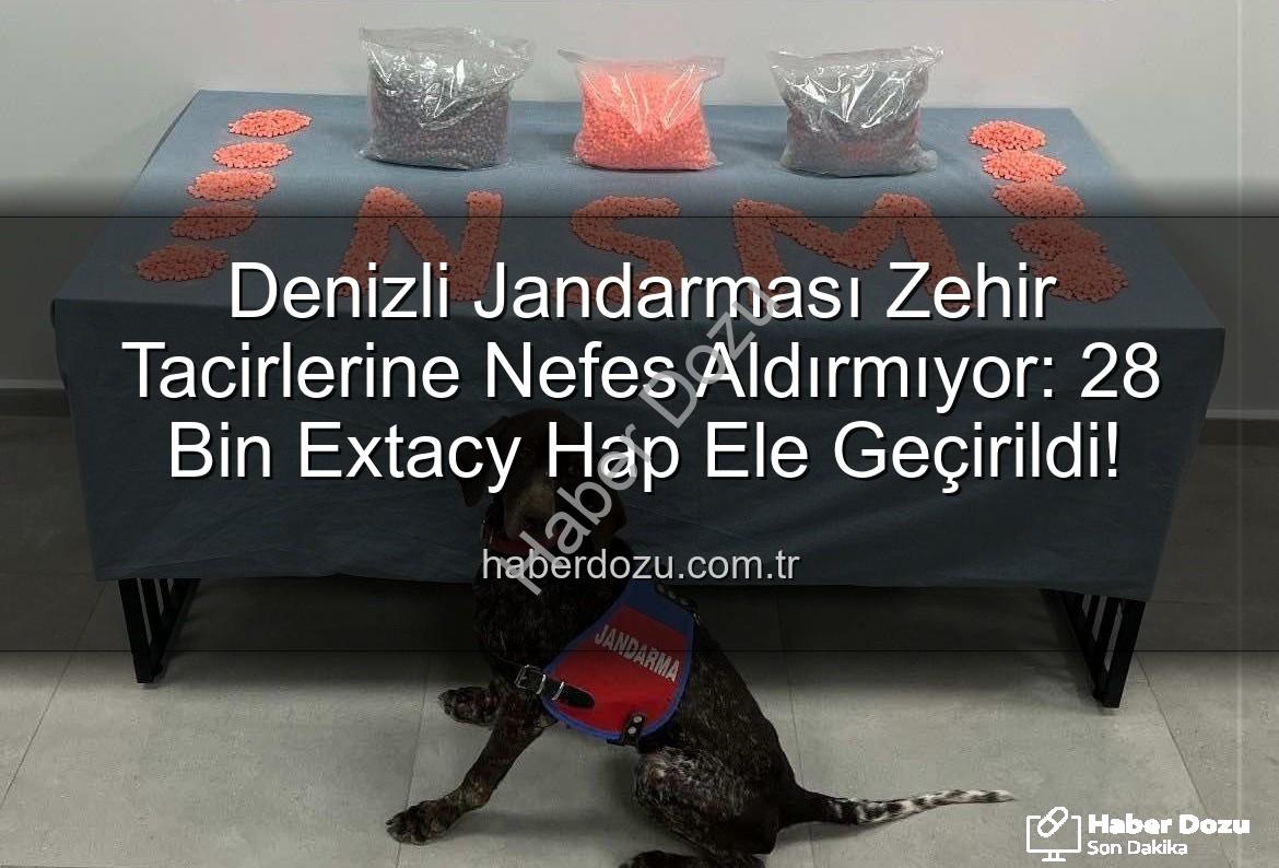 Denizli uyuşturucu operasyonu - Denizli Jandarması Zehir Tacirlerine Nefes Aldırmıyor: 28 Bin Extacy Hap Ele Geçirildi!