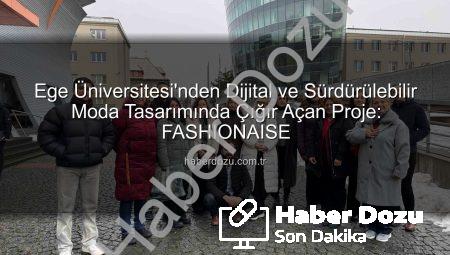 Ege Üniversitesi’nden Dijital ve Sürdürülebilir Moda Tasarımında Çığır Açan Proje: FASHIONAISE
