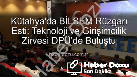 Kütahya’da BİLSEM Rüzgarı Esti: Teknoloji ve Girişimcilik Zirvesi DPÜ’de Buluştu