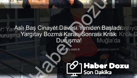 Aslı Baş Davası Yeniden Başladı: Yargıtay Bozma Kararının Ardından Kritik Duruşma