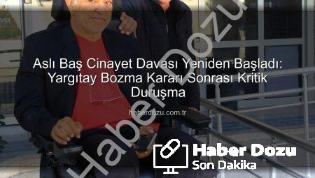 Aslı Baş Cinayet Davası Yeniden Başladı: Yargıtay Bozma Kararı Sonrası Kritik Duruşma