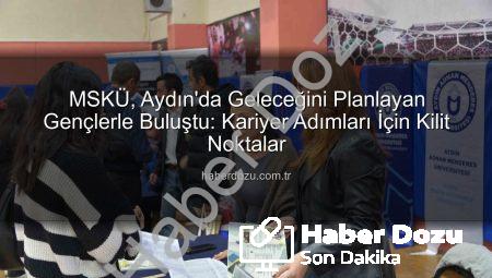 MSKÜ, Aydın’da Geleceğini Planlayan Gençlerle Buluştu: Kariyer Adımları İçin Kilit Noktalar