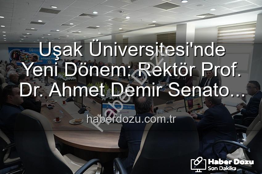 Ahmet Demir Senato - Uşak Üniversitesi'nde Yeni Dönem: Rektör Prof. Dr. Ahmet Demir Senato ile İlk Buluşmasını Gerçekleştirdi