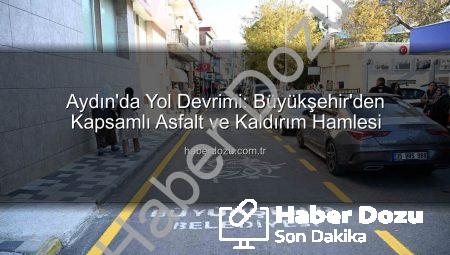 Aydın’da Yol Devrimi: Büyükşehir’den Kapsamlı Asfalt ve Kaldırım Hamlesi