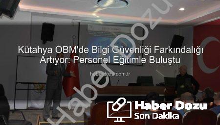 Kütahya OBM’de Bilgi Güvenliği Farkındalığı Artıyor: Personel Eğitimle Buluştu