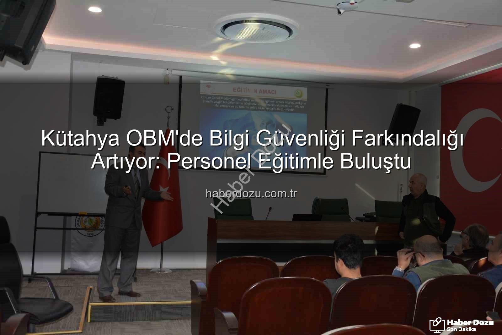 bilgi güvenliği farkındalık - Kütahya OBM'de Bilgi Güvenliği Farkındalığı Artıyor: Personel Eğitimle Buluştu