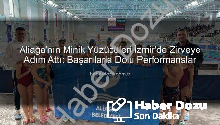 Aliağa’nın Minik Yüzücüleri İzmir’de Zirveye Adım Attı: Başarılarla Dolu Performanslar