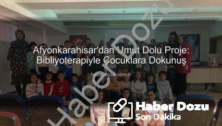 Afyonkarahisar’dan Umut Dolu Proje: Bibliyoterapiyle Çocuklara Dokunuş