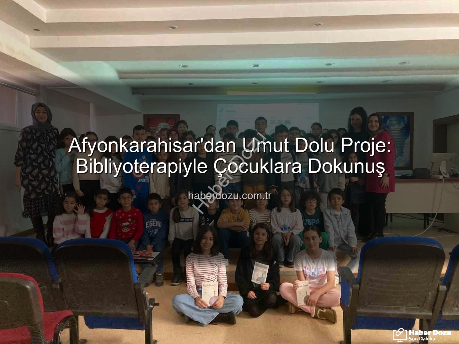 Bibliyoterapi projesi - Afyonkarahisar'dan Umut Dolu Proje: Bibliyoterapiyle Çocuklara Dokunuş