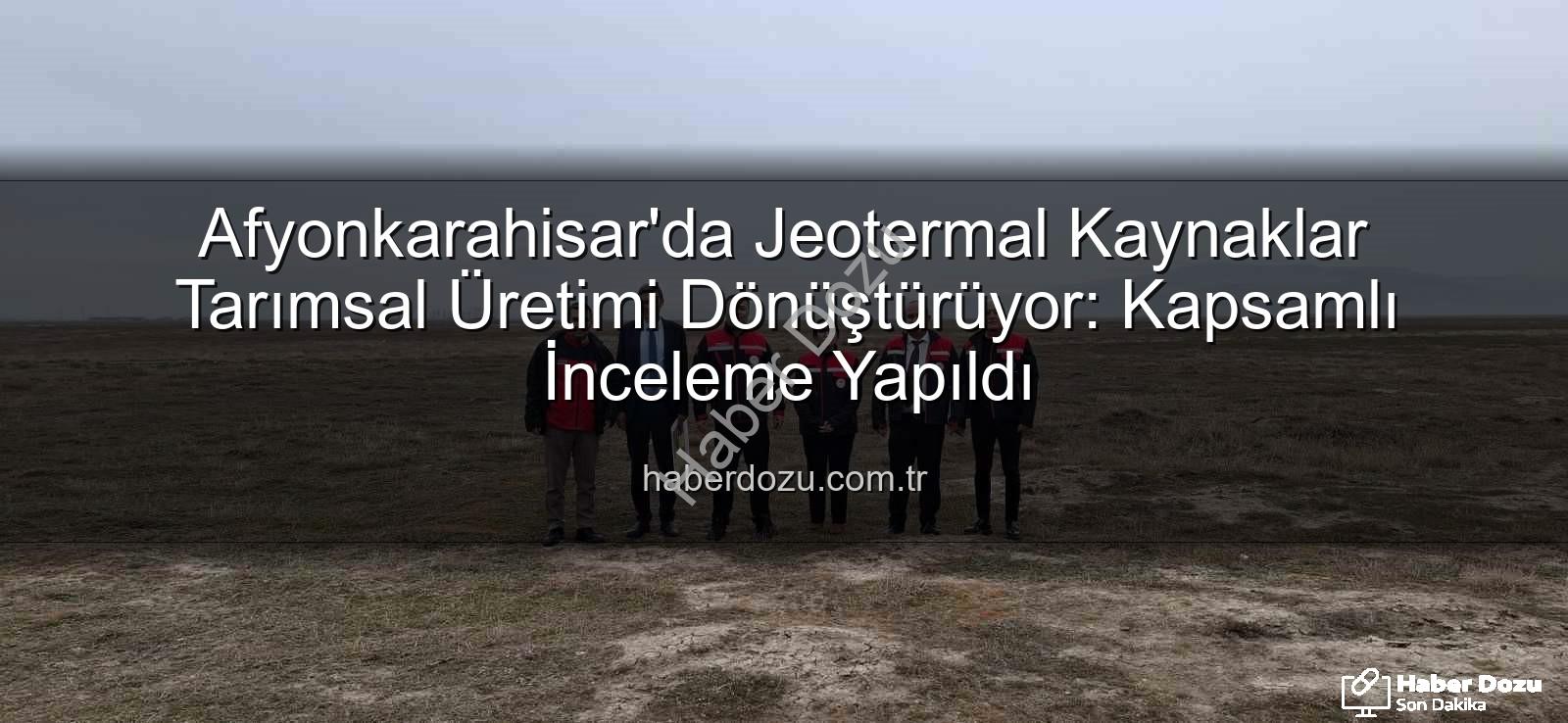 jeotermal sondaj kuyuları - Afyonkarahisar'da Jeotermal Kaynaklar Tarımsal Üretimi Dönüştürüyor: Kapsamlı İnceleme Yapıldı