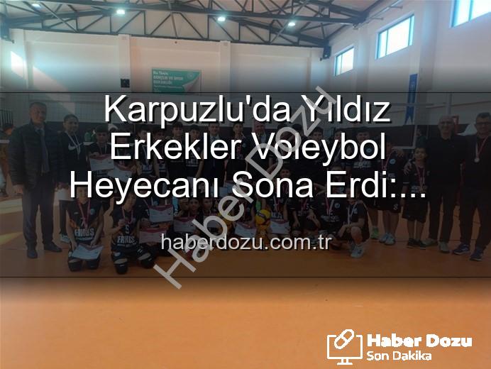 Yıldız Erkekler Voleybol - Karpuzlu'da Yıldız Erkekler Voleybol Heyecanı Sona Erdi: Şampiyonlar Belli Oldu