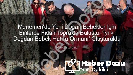 Menemen’de Yeni Doğan Bebekler İçin Binlerce Fidan Toprakla Buluştu: ‘İyi ki Doğdun Bebek Hatıra Ormanı’ Oluşturuldu